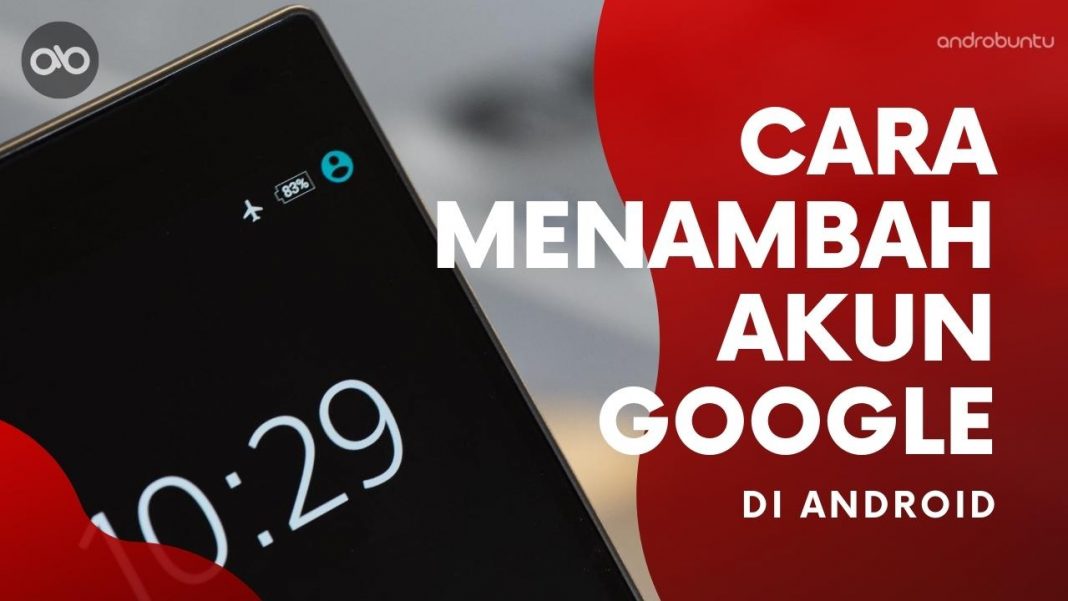 Cara Menambahkan Akun Google Di Hp Android Androbuntu