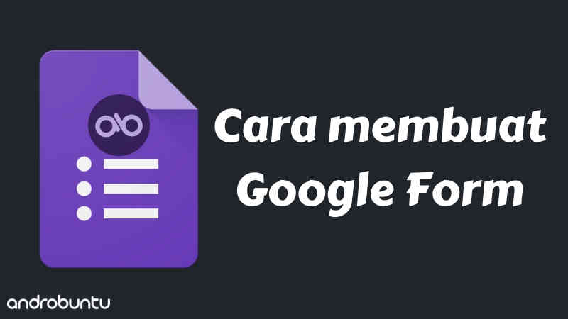 Cara Membuat Google Form yang Menarik (Dilengkapi Gambar)