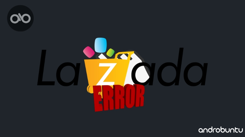 lazada error by Androbuntu