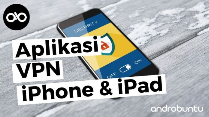 Aplikasi VPN untuk iPhone dan iPad Terbaik by Androbuntu.com
