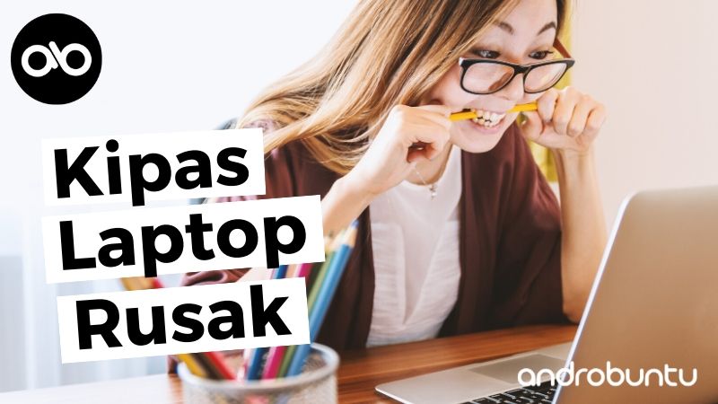 Cara Mengatasi Kipas Laptop Rusak by Androbuntu.com 1