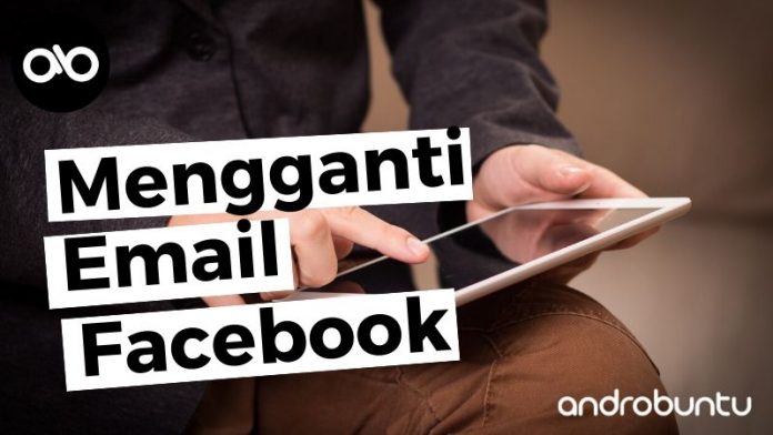 Cara Mengganti Email Facebook by Androbuntu.com