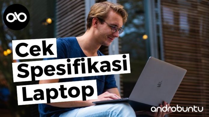 Cara Cek Spesifikasi Laptop by Androbuntu