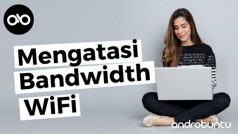Cara Mengatasi Bandwidth WiFi by Androbuntu