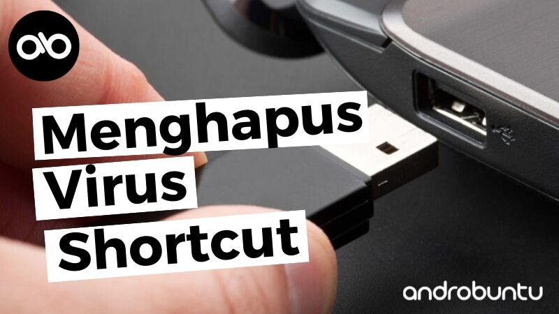 Cara Menghapus Virus Shortcut by Androbuntu 1