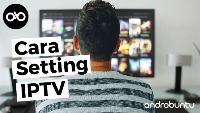 Cara Setting IPTV by Androbuntu