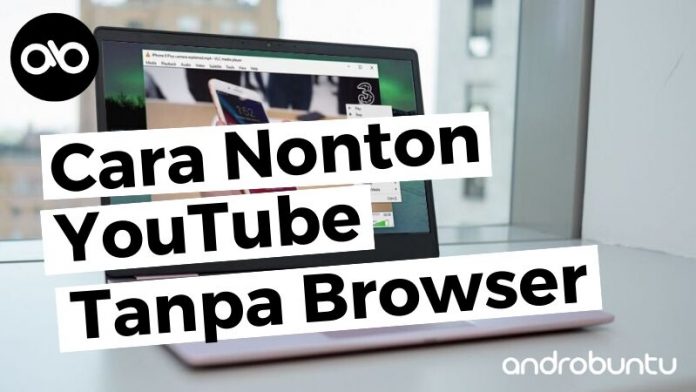 Cara Nonton YouTube Tanpa Browser by Androbuntu Cara Nonton YouTube Tanpa Browser by Androbuntu