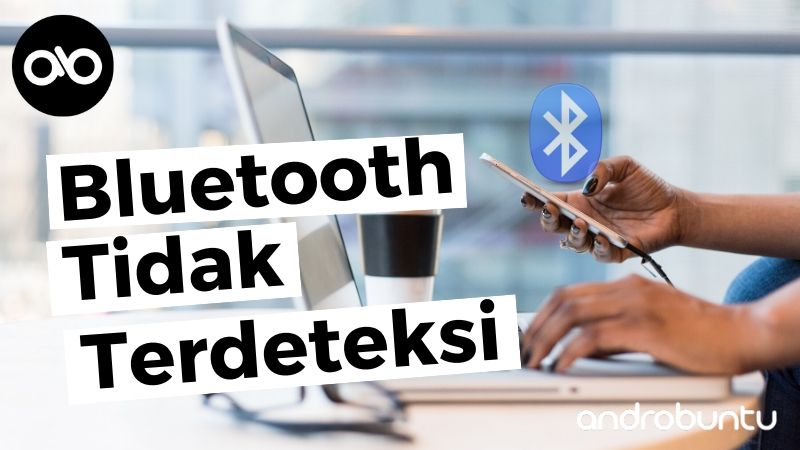 Bluetooth Tidak Terdeteksi Androbuntu