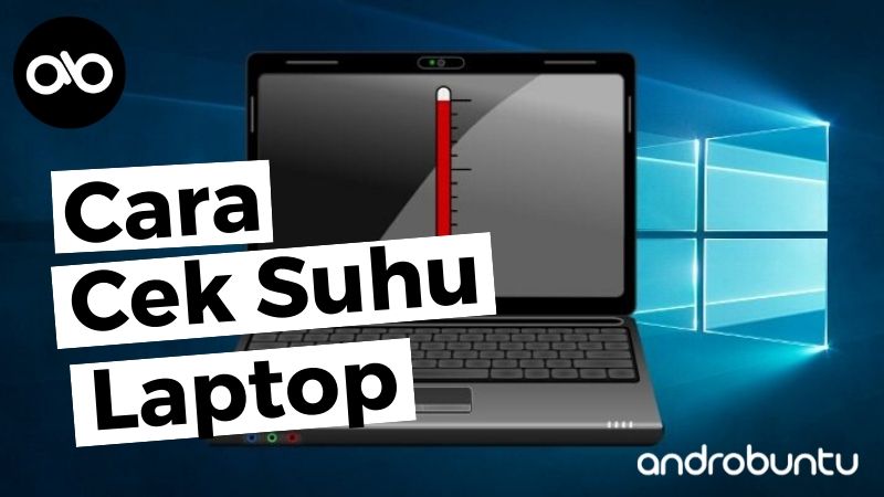 Cara Cek Suhu Laptop by Androbuntu