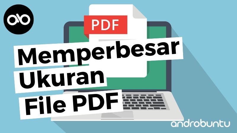 Cara Memperbesar Ukuran PDF by Androbuntu
