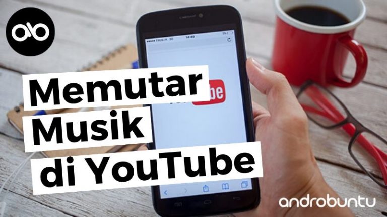 Cara Memutar Musik di YouTube Sambil Membuka Aplikasi Lain by Androbuntu