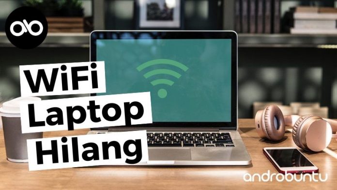 Cara Mengatasi WiFi Hilang di Laptop by Androbuntu
