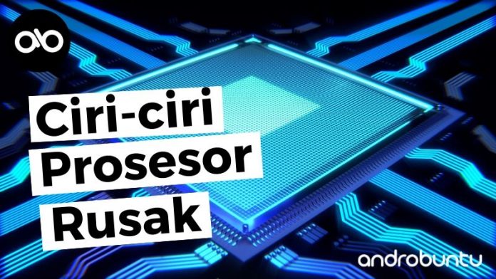 Ciri Prosesor Rusak by Androbuntu Ciri Prosesor Rusak by Androbuntu