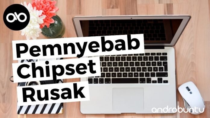 Penyebab Chipset Laptop Rusak by Androbuntu Penyebab Chipset Laptop Rusak by Androbuntu