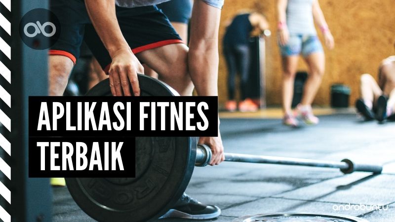 5 Aplikasi  Fitnes Terbaik  untuk Android  Androbuntu