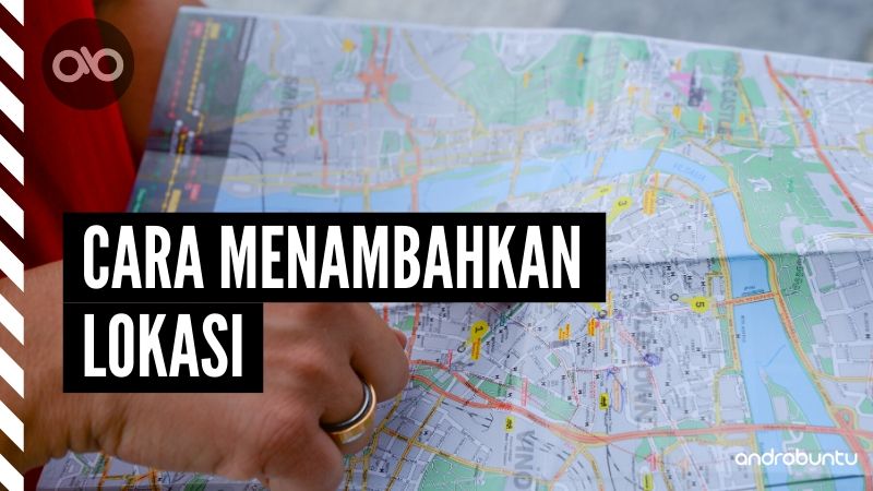 Cara Menambahkan Lokasi di Google Maps by Androbuntu