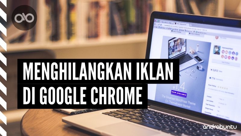 Cara Menghilangkan Iklan di Google Chrome by Androbuntu
