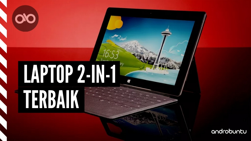 Laptop 2 in 1 Terbaik by Androbuntu