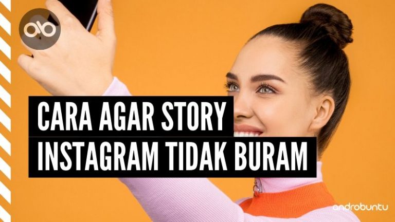 Cara Agar Story Instagram Tidak Buram by Androbuntu