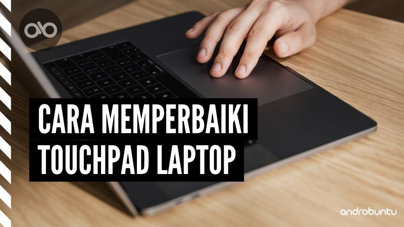 Cara Memperbaiki Touchpad Laptop yang Rusak by Androbuntu