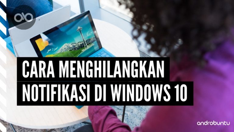 Cara Menghilangkan Notifikasi di Windows 10 by Androbuntu