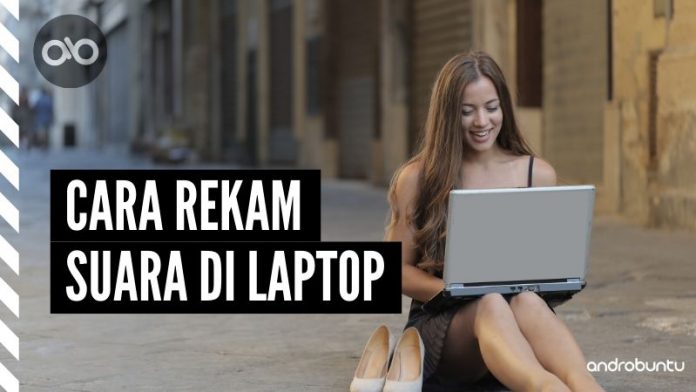 Cara Rekam Suara di Laptop by Androbuntu Cara Rekam Suara di Laptop by Androbuntu