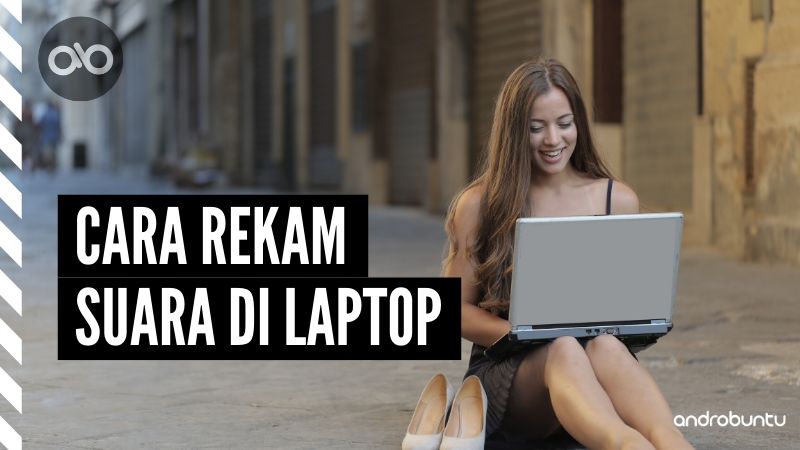 Cara Rekam Suara di Laptop by Androbuntu