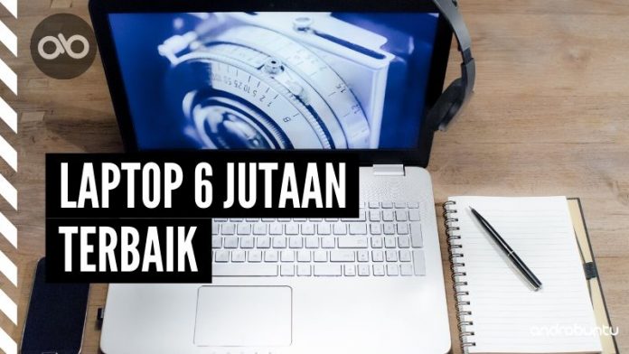 Laptop 6 Jutaan Terbaik by Androbuntu 11 Laptop 6 Jutaan Terbaik by Androbuntu 11