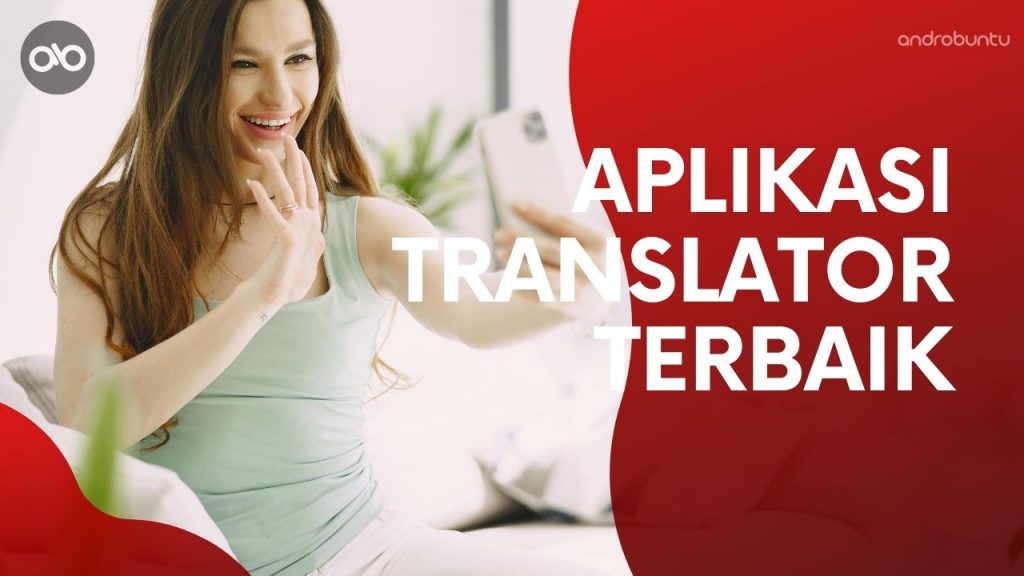 10 Aplikasi Translator Bahasa Terbaik Di Android Saat Ini