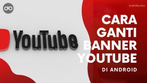 Cara Ganti Banner YouTube di Android by Androbuntu