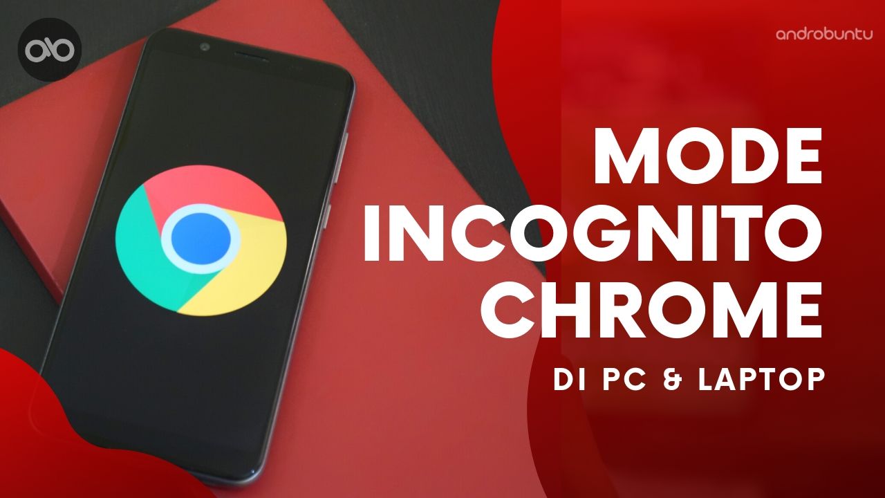 Cara Menggunakan Mode Penyamaran di Chrome by Androbuntu