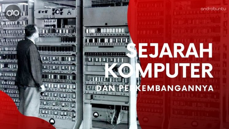 Sejarah Perkembangan Komputer Dari Masa Ke Masa - Androbuntu