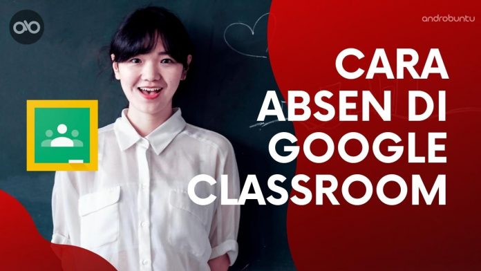 Cara Absen di Google Classroom by Androbuntu Cara Absen di Google Classroom by Androbuntu