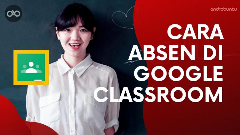Cara Absen di Google Classroom by Androbuntu