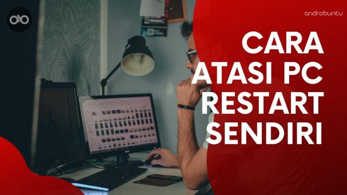 Cara Atasi PC Restart Sendiri by Androbuntu Cara Atasi PC Restart Sendiri by Androbuntu