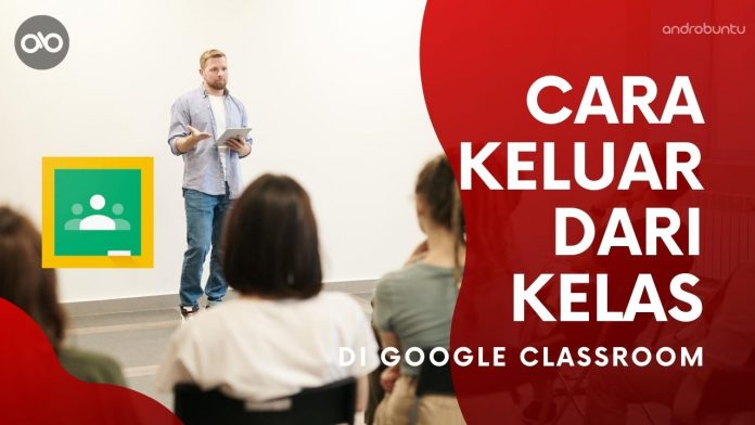 Cara Keluar dari Kelas di Google Classroom by Androbuntu