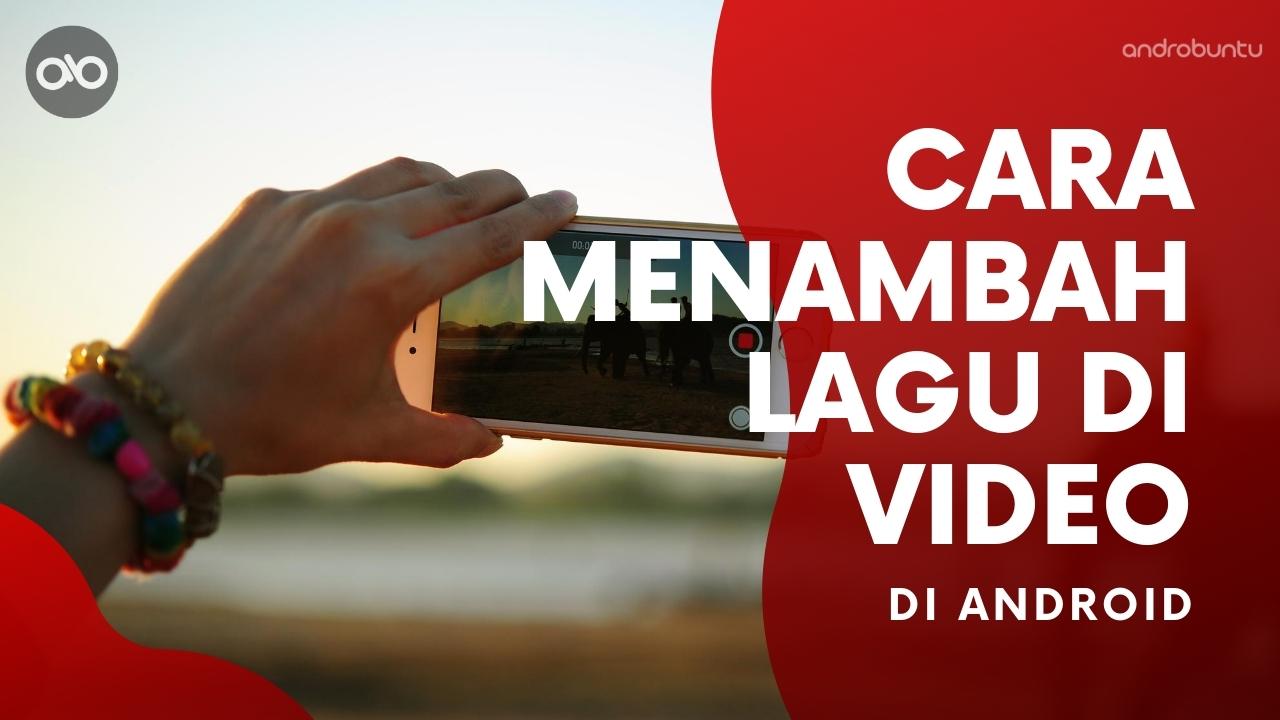 Cara Menambahkan Lagu ke Video di Android - Androbuntu