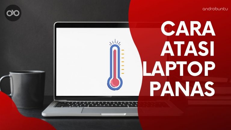 Cara Mengatasi Laptop Panas Paling Ampuh by Androbuntu
