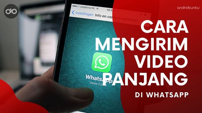 Cara Mengirim Video Panjang di WhatsApp by Androbuntu