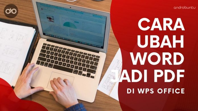 Cara Mengubah Word Menjadi PDF di WPS Office by Androbuntu Cara Mengubah Word Menjadi PDF di WPS Office by Androbuntu