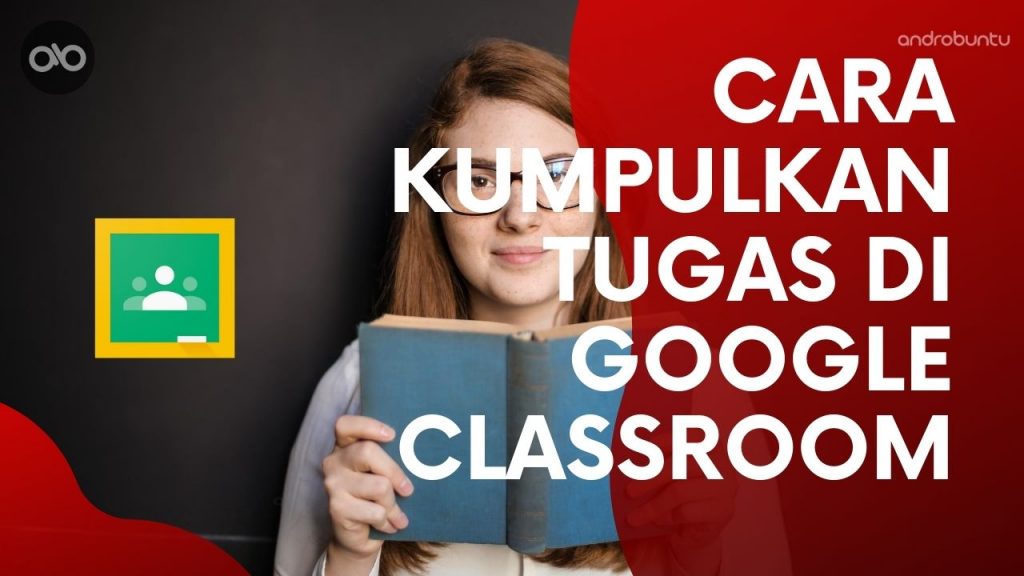 Cara Mengumpulkan Tugas di Google Classroom dengan Mudah