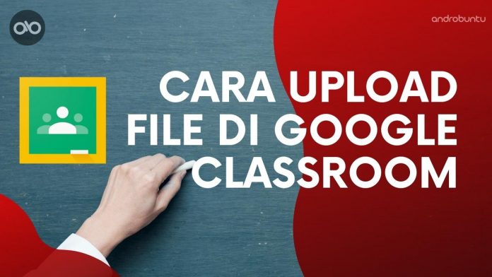 Cara Upload File di Google Classroom by Androbuntu