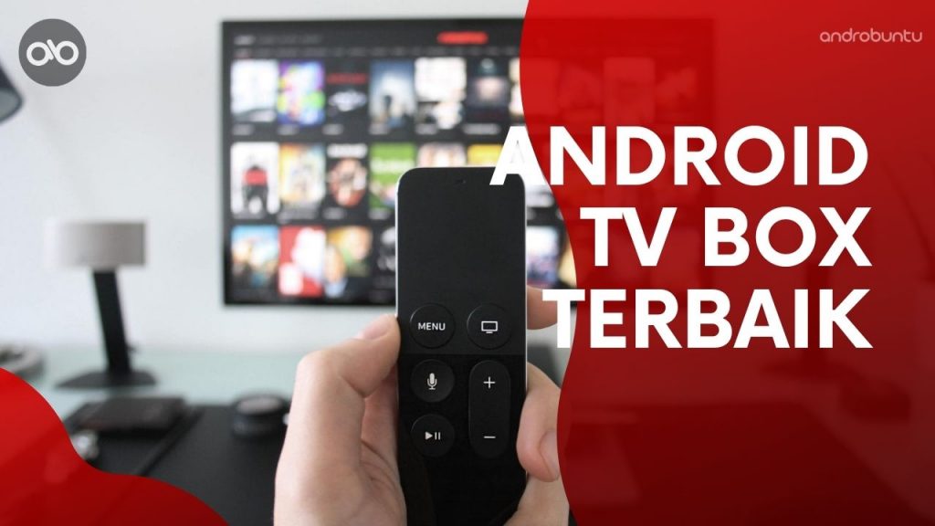 10 Android TV Box Terbaik Dengan Spesifikasi Tinggi