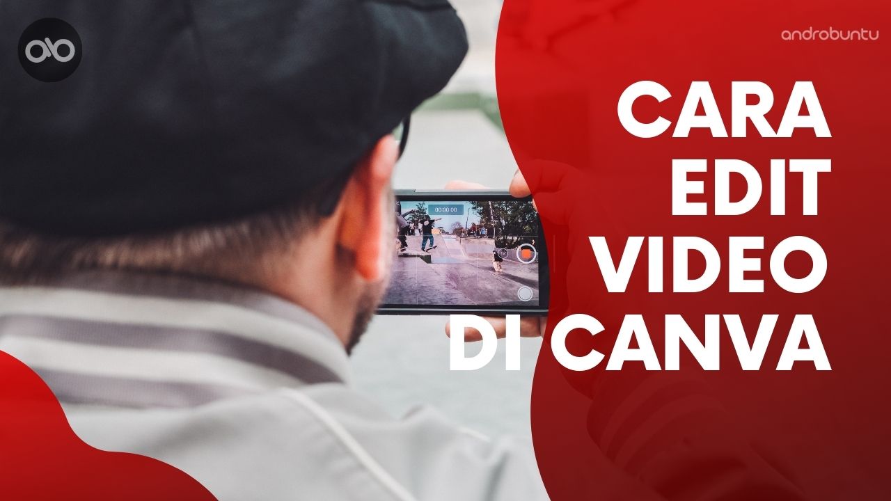 Cara Edit Video di Canva by Androbuntu