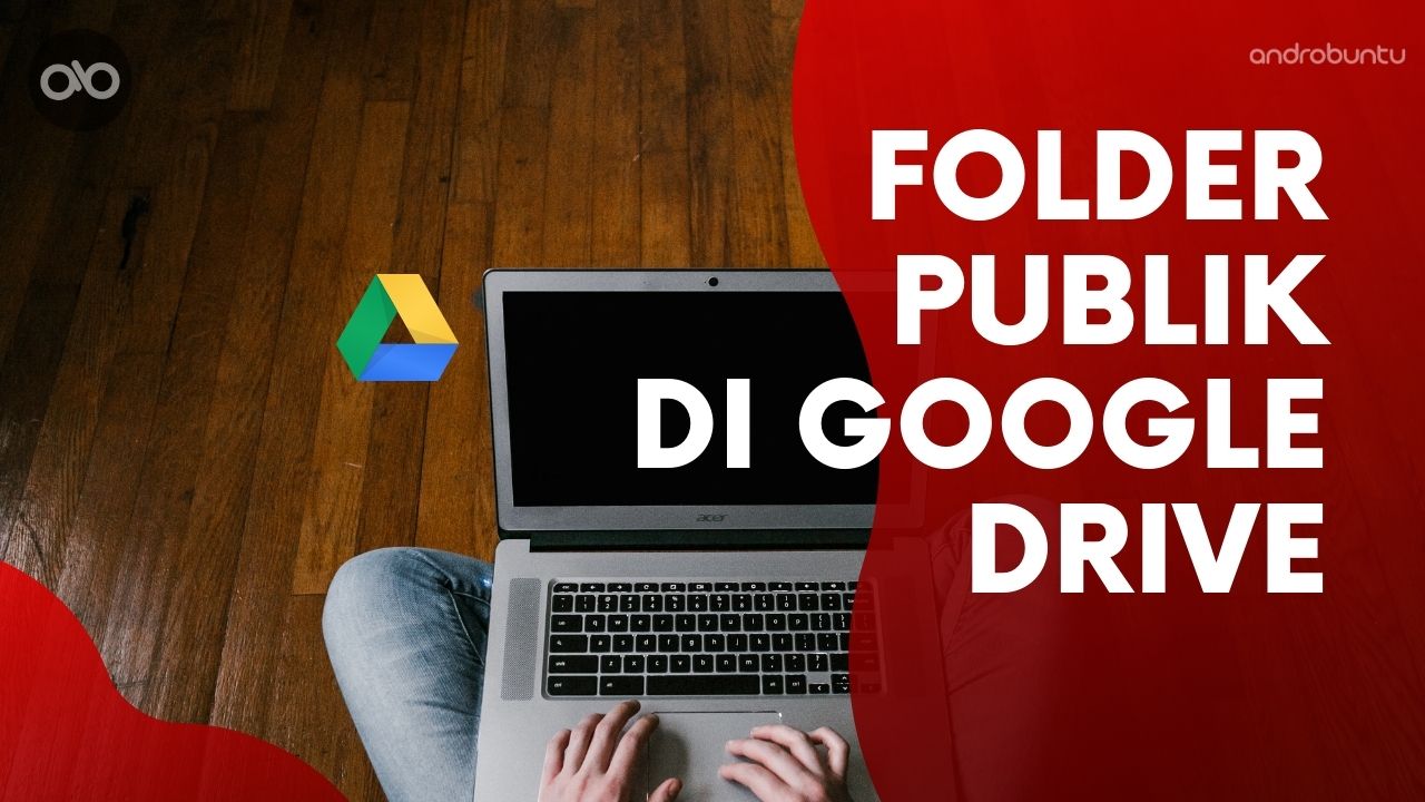 Cara Membuat Folder yang Dapat Diakses Banyak Orang di Google Drive by Androbuntu