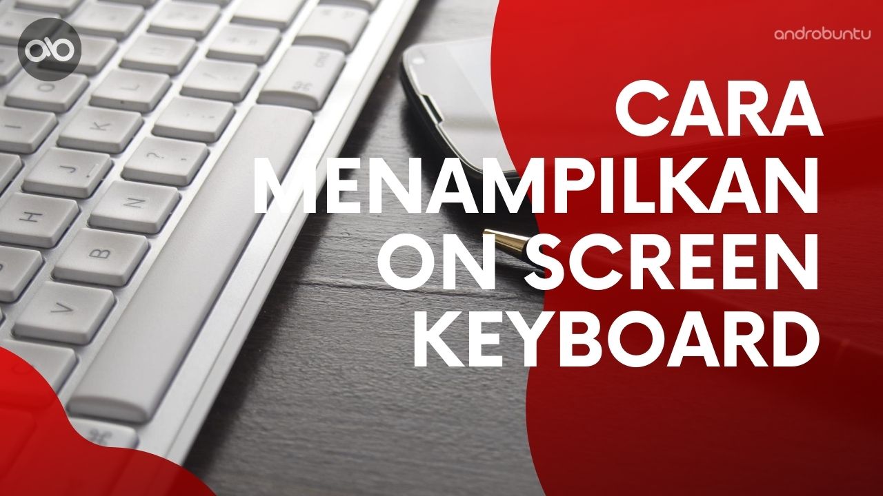 4 Cara Menampilkan On Screen Keyboard Di Laptop - Androbuntu