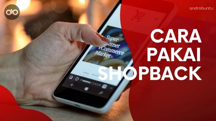 Cara Menggunakan Aplikasi Shopback by Androbuntu Cara Menggunakan Aplikasi Shopback by Androbuntu