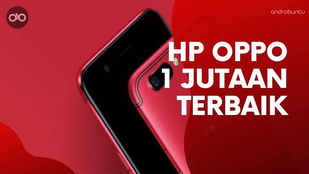 10 HP OPPO Harga 1 Jutaan Terbaik di Tahun 2020