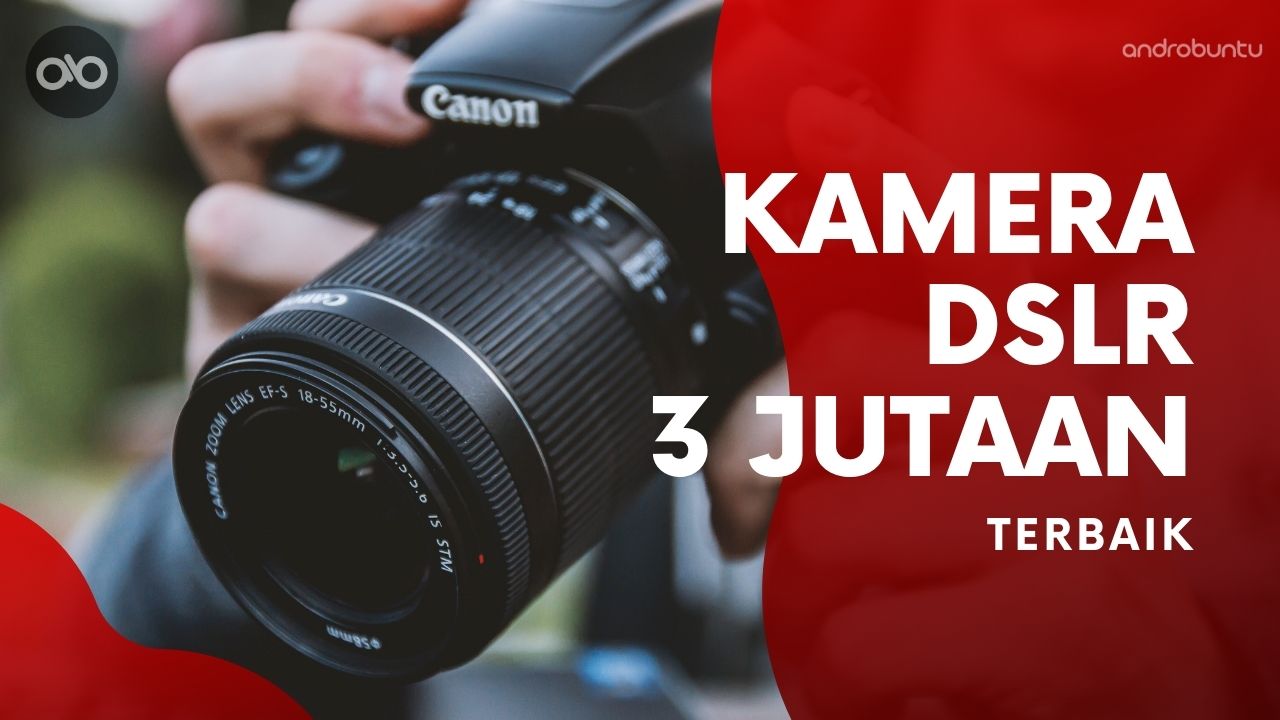 10 Kamera DSLR Murah Rp 3 Jutaan Terbaik 2020, Cocok Buat Pemula