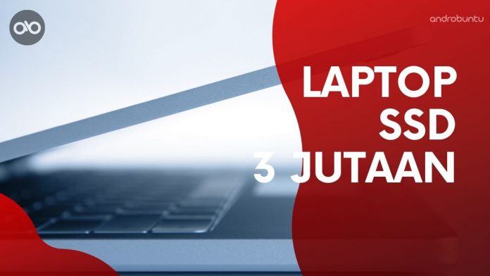 Laptop SSD 3 Jutaan Terbaik by Androbuntu Laptop SSD 3 Jutaan Terbaik by Androbuntu